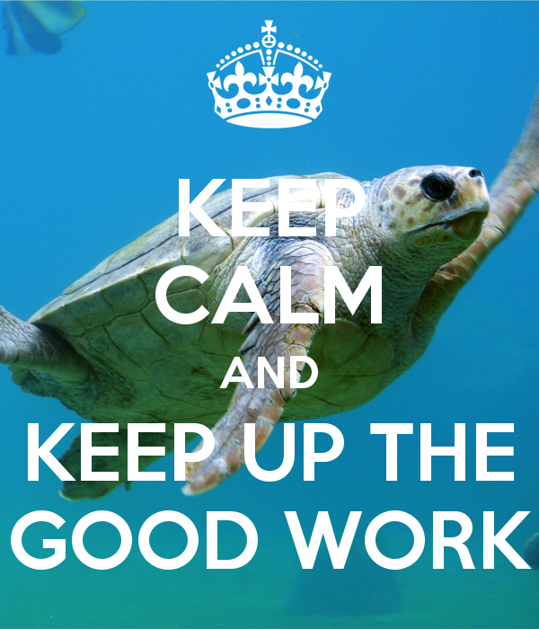 keep-calm-and-keep-up-the-good-work-63.png